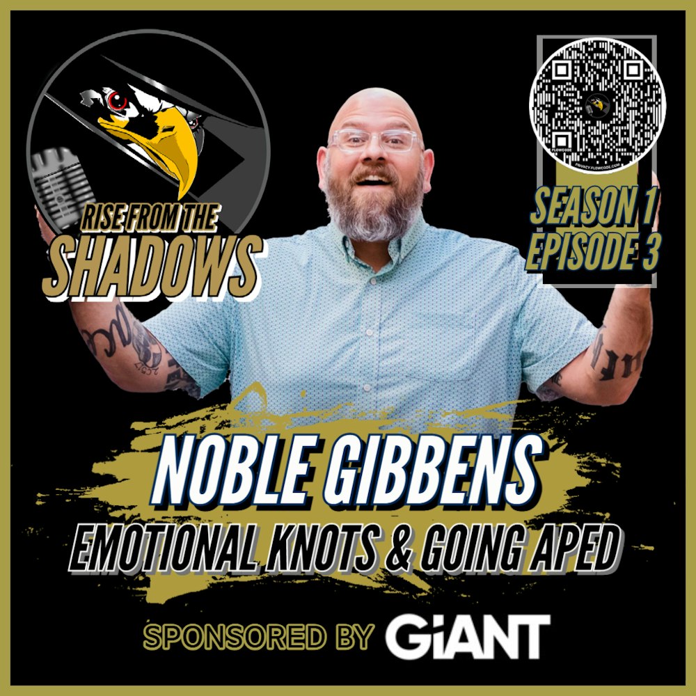 Rise From The Shadows | S1E3: Emotional Knots and Going APE with Noble Gibbens