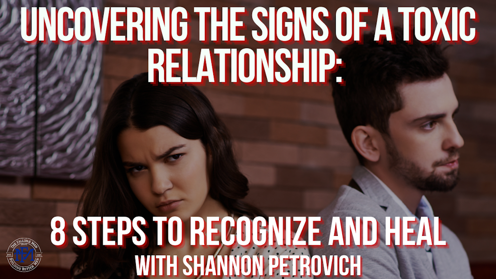 Uncovering the Signs of a Toxic Relationship: 8 Steps to Recognize and Heal with Shannon Petrovich