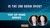 109. Top of Mind: Is the Job Boom Over?
