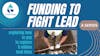 A Podcast Series: Funding To Fight Lead
