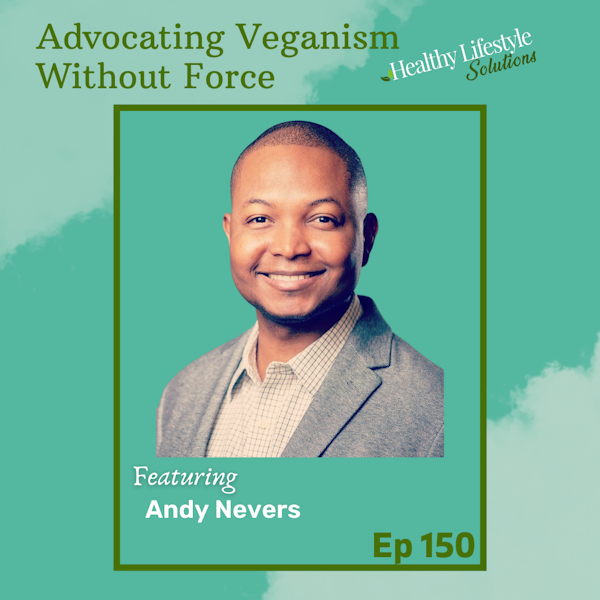 150: Advocating Veganism Without Being Forceful with Andy Nevers