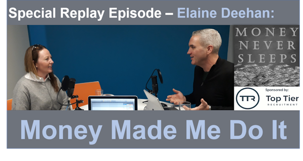 076: [Replay] Money Made Me Do It - Elaine Deehan