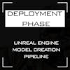 Deployment phase of the Unreal Engine 3D model creation pipeline