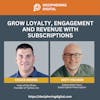 EP 5: Grow Loyalty, Engagement, and Revenue with Subscriptions
