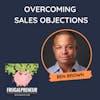Overcoming Sales Objections with Ben Brown