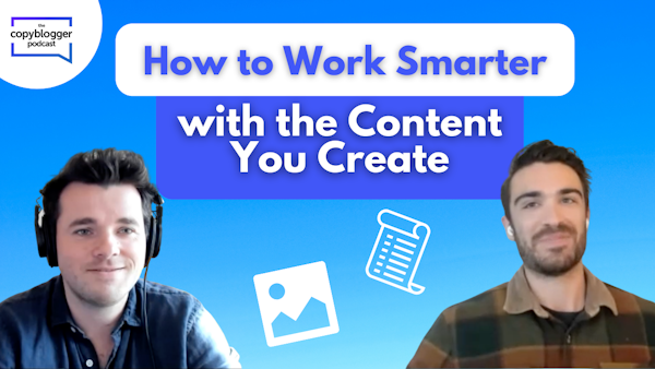 Ryan Carr: How to Work Smarter with the Content You Create