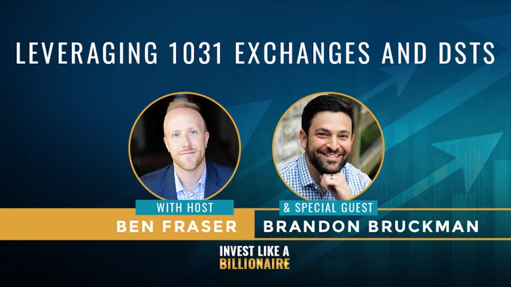 08. Leveraging 1031 Exchanges and DSTs w/ Brandon Bruckman