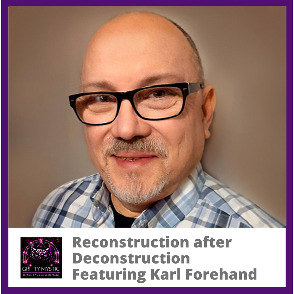 Reconstruction After Deconstruction Featuring Karl Forehand
