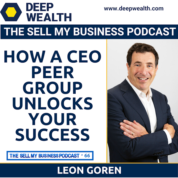 Thought Leader And Successful Entrepreneur Leon Goren On How A CEO Peer Group Unlocks Your Success (#66)