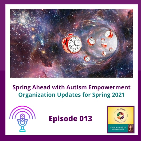 Ep. 13: Spring Ahead with Autism Empowerment - Program and Organization Updates for Spring 2021