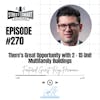 270: There’s Great Opportunity With 2 – 15 Unit Multifamily Buildings