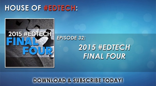 2015 House of #EdTech Final Four - HoET032
