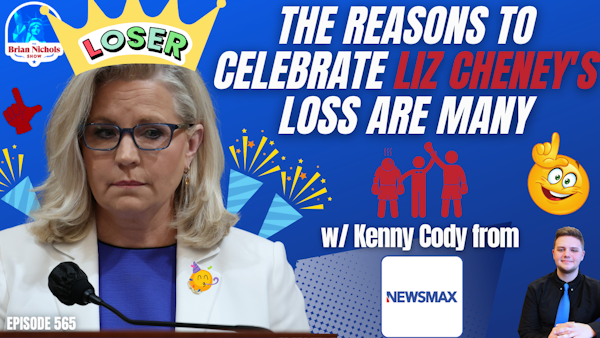 565: The Reasons to Celebrate Liz Cheney's Loss are MANY