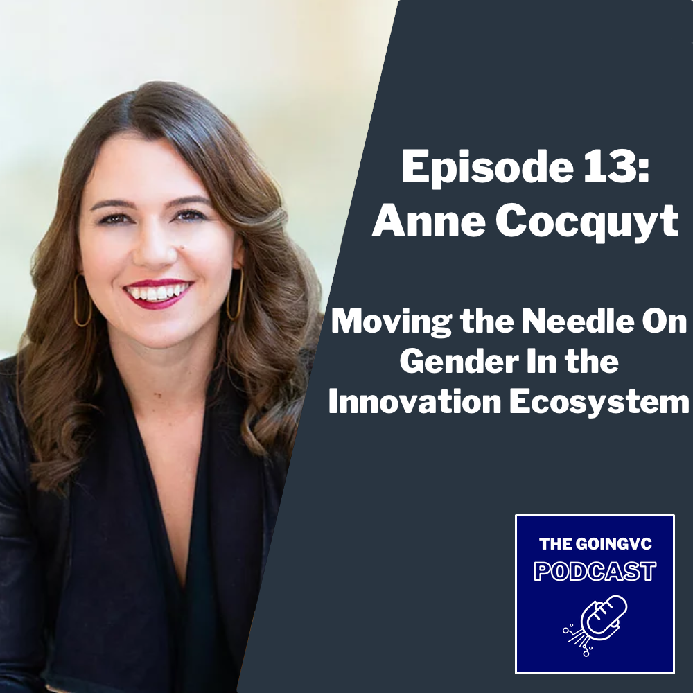 Episode 13 - Moving the Needle On Gender in the Innovation Ecosystem with Anne Cocquyt