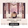 UNIVERSAL LAW OF GROWTH {16 OF 52 SERIES}