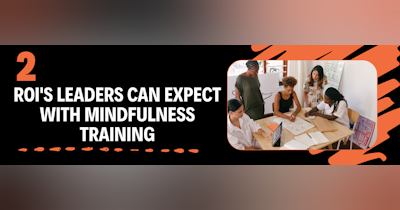 image for 2 ROI's Leaders can expect with Mindfulness training