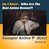 I'm A Boss! - Who Are The Best Anime Bosses?! | Ep. 41