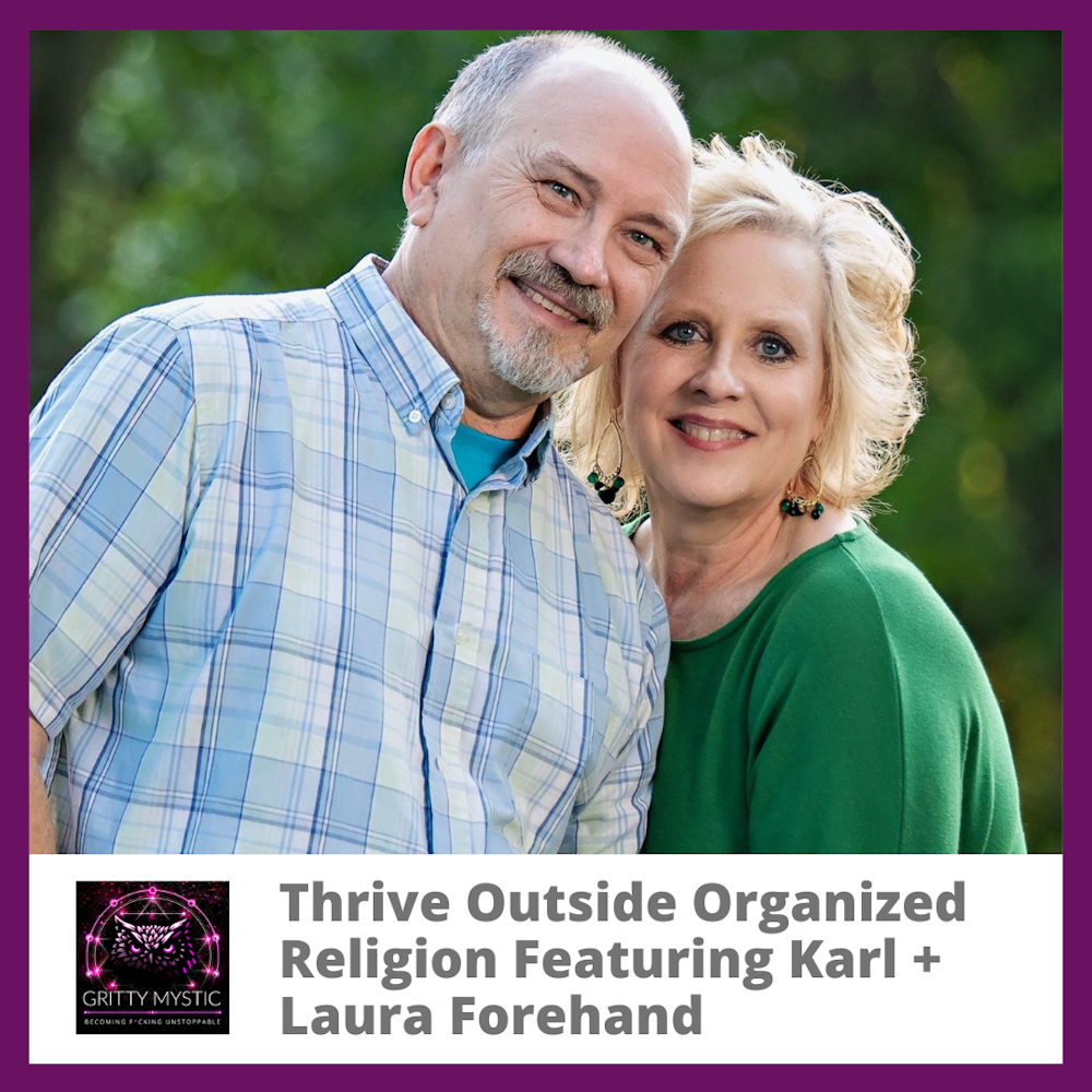 Thrive Outside Organized Religion Featuring Karl and Laura Forehand