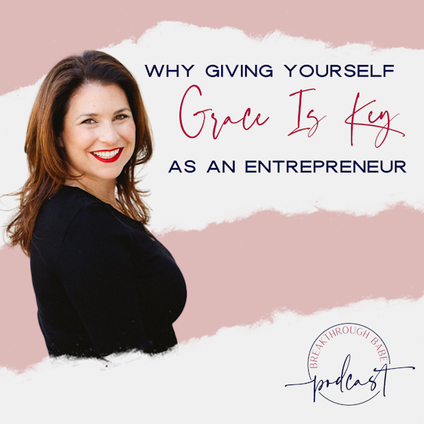 Why Giving Yourself Grace Is Key as an Entrepreneur