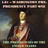 1.01 – Washington Pre-Presidency Part One