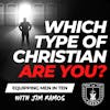 Which Type of Christian Are You? - Equipping Men in Ten EP 687