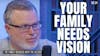 Your Family Vision: How to See It, Share It and Make It a Reality | S3 E4
