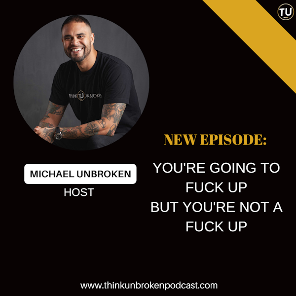 E174: You're going to fuck up but you're not a fuck up