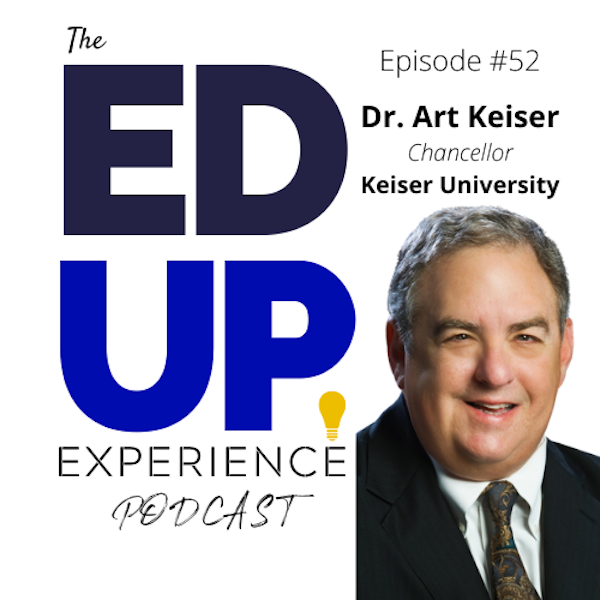 52: Higher Education Includes Career Education - with Dr. Art Keiser, Chancellor of Keiser University.