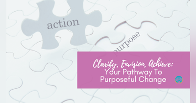 image for Clarify, Envision, Achieve: Your Pathway To Purposeful Change