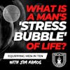 What is a Man's 'Stress Bubble' of Life? How to WIN While You're In It - Equipping Men in Ten EP 659