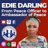 Edie Darling—From Peace Officer to Ambassador of Peace | S3 E44