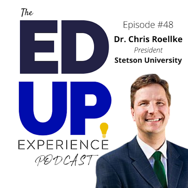 48: Kindness needs to be as Contagious as the Virus! A New Higher Education Presidency - with Dr. Chris Roellke, President, Stetson University