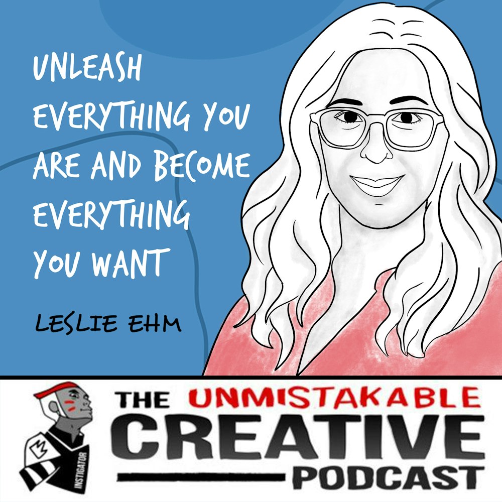 Leslie Ehm | Unleash Everything You Are and Become Everything You Want - Part 1