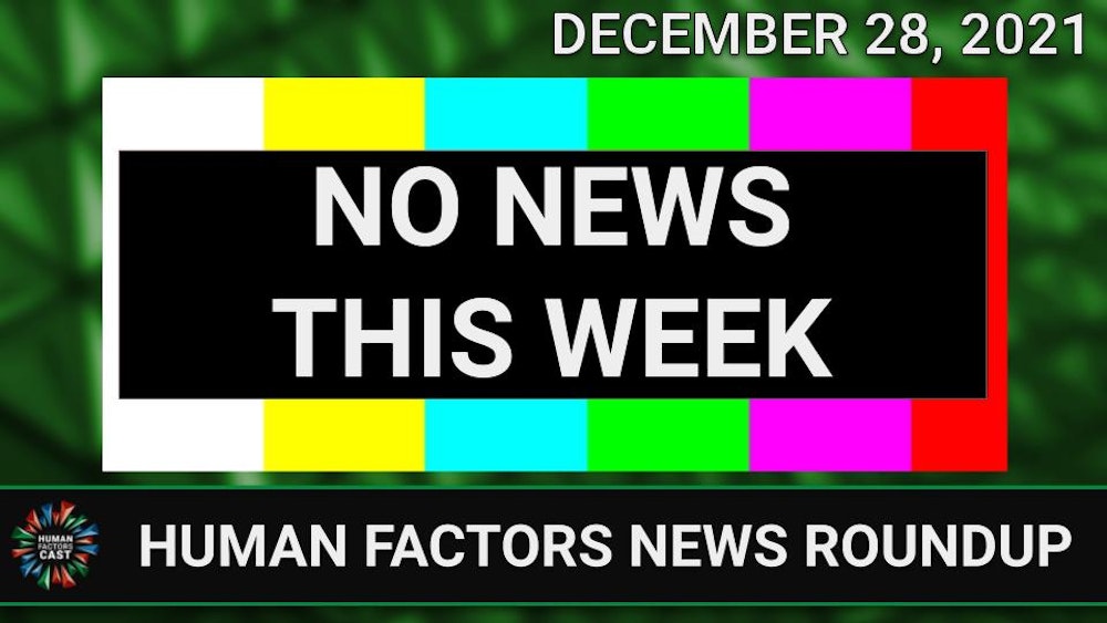 No Human Factors News Roundup This Week (12/28/21)