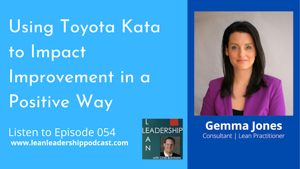 Episode 054 : Gemma Jones - Using Toyota Kata to Impact Improvement in a Positive Way