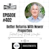 402: Better Returns With Newer Properties