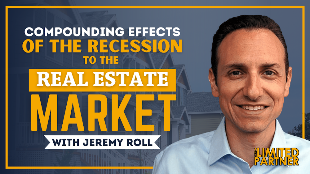 Compounding Effects of the Recession to the Real Estate Markets with Jeremy Roll