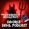 Rachel’s and David’s Laws of Divorce Recovery (Part 2, #9 - #16)  ||  Divorce Devil Podcast #134  ||  David and Rachel