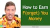 164. How to Earn F(orget) You Money