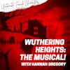 Episode 82: Wuthering Heights: The Musical! with Hannah Gregory