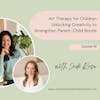 Art Therapy for Children: Unlocking Creativity to Strengthen Parent-Child Bonds with Jodi Rose | Ep.58