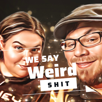 We Say Weird Shit