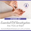 AWP 037: Essential Oil Sensitization: Are You at Risk?
