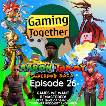 Ep. 26 - Games We Want Remastered! (feat. Nave of 