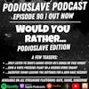 Episode 90: Would You Rather….Podioslave Edition
