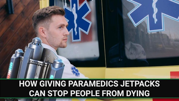 E241 - How Giving Paramedics Jetpacks can Stop People from Dying