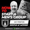 How to Start a Men's Group w/ Jay Penton EP 728