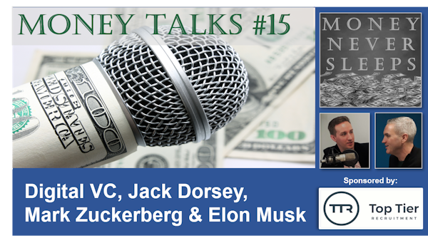 088: Money Talks #15: Digital VC, Jack Dorsey, Mark Zuckerberg and Elon Musk