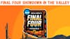 “Final Four Showdown in The Valley”