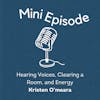 Hearing Voices, Clearing a Room, and Energy with my friend, Kristen O'meara